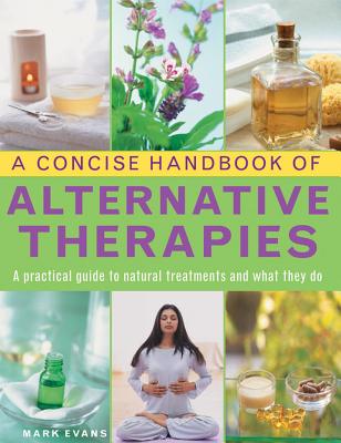 A Concise Handbook of Alternative Therapies: A Practical Guide to Natural Treatments and What They Do (Evans Mark)(Pevná vazba)