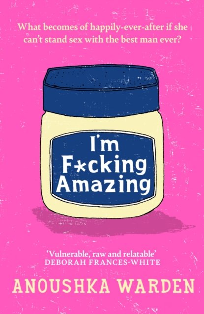 I'm F*cking Amazing - The shocking, fresh, funny debut novel you'll be talking about for days (Warden Anoushka)(Paperback)