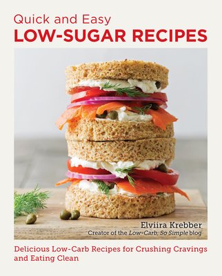 Quick and Easy Low Sugar Recipes: Delicious Low-Carb Recipes for Crushing Cravings and Eating Clean (Krebber Elviira)(Paperback)