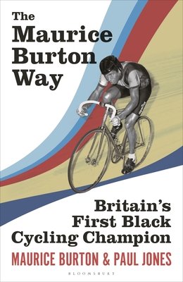 The Maurice Burton Way: Britain's First Black Cycling Champion (Burton Maurice)(Pevná vazba)