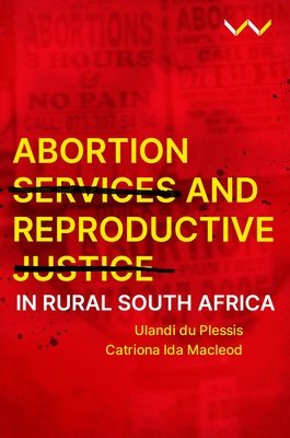 Abortion Services and Reproductive Justice in Rural South Africa (Plessis Ulandi Du)(Paperback)