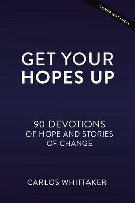 Get Your Hopes Up: 90 Devotions and True Stories for Young World Changers (Whittaker Carlos)(Pevná vazba)