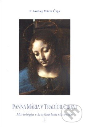 Panna Mária v tradícii cirkvi - Andrej Mária Čaja