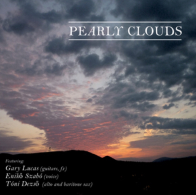 Pearly Clouds (Gary Lucas/Eniko Szabo/Toni Dezso) (CD / Album)