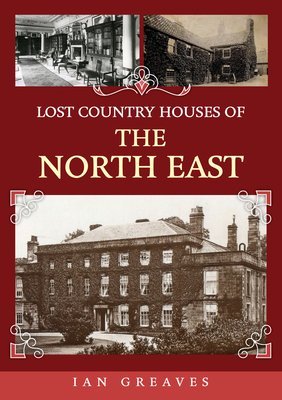 Lost Country Houses of the North East (Greaves Ian)(Paperback)