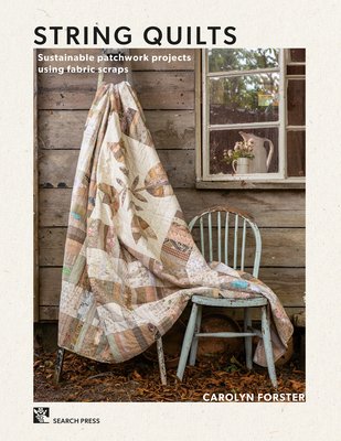 String Quilts: Sustainable Patchwork Projects Using Fabric Scraps (Forster Carolyn)(Paperback)