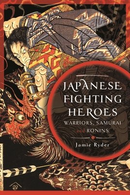 Japanese Fighting Heroes: Warriors, Samurai and Ronins (Ryder Jamie)(Pevná vazba)