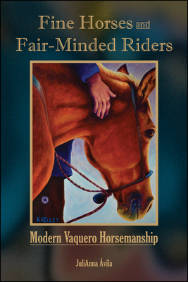 Fine Horses and Fair-Minded Riders: Modern Vaquero Horsemanship (vila Julianna)(Paperback)