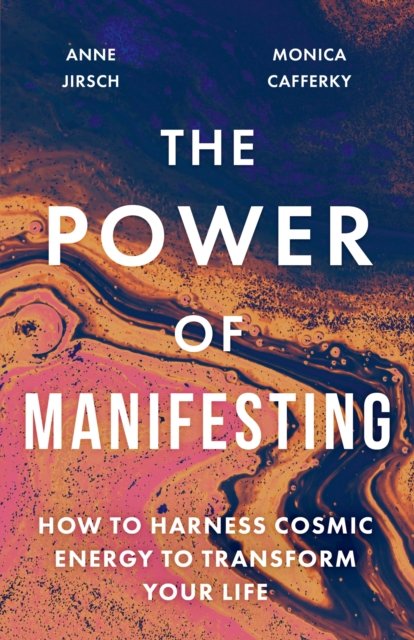 Power of Manifesting - How to harness cosmic energy to transform your life (Jirsch Anne)(Paperback / softback)