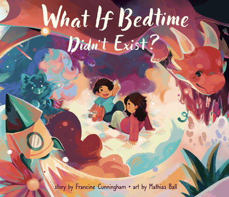 What If Bedtime Didn't Exist? (Cunningham Francine)(Pevná vazba)