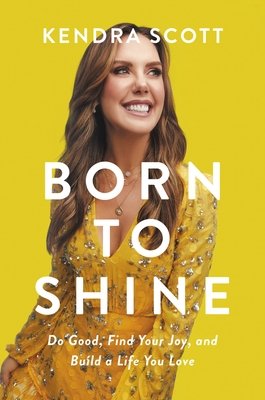 Born to Shine: Do Good, Find Your Joy, and Build a Life You Love (Scott Kendra)(Paperback)