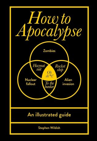 How to Apocalypse: An illustrated guide - Stephen Wildish