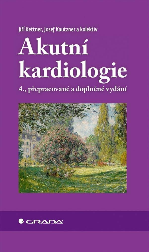 Akutní kardiologie, 4.  vydání - Jiří Kettner; Josef Kautzner