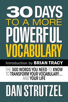 30 Days to a More Powerful Vocabulary: The 500 Words You Need to Know to Transform Your Vocabulary.and Your Life (Strutzel Dan)(Paperback)