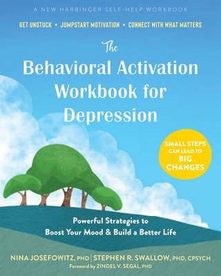 The Behavioral Activation Workbook for Depression: Powerful Strategies to Boost Your Mood and Build a Better Life (Josefowitz Nina)(Paperback)