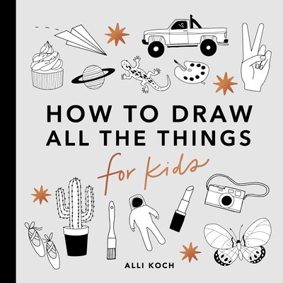 All the Things: How to Draw Books for Kids with Cars, Unicorns, Dragons, Cupcakes, and More (Mini) (Koch Alli)(Paperback)