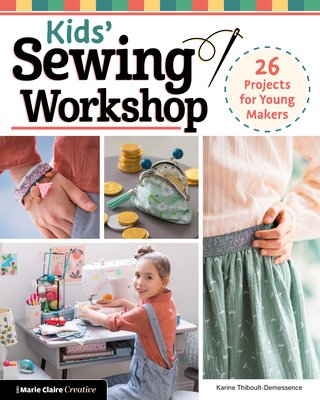 Kids' Sewing Workshop: 26 Projects for Young Makers (Thiboult-Demessence Karine)(Paperback)