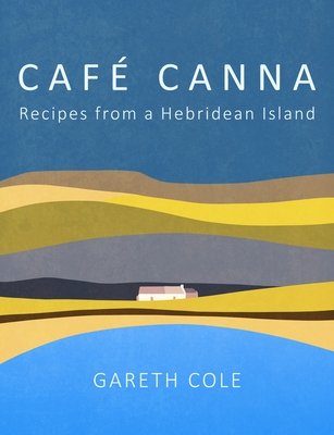 Cafe Canna: Recipes from a Hebridean Island (Cole Gareth)(Pevná vazba)