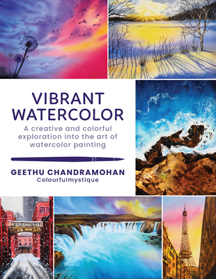 Vibrant Watercolor: A Creative and Colorful Exploration Into the Art of Watercolor Painting (Chandramohan Geethu)(Paperback)