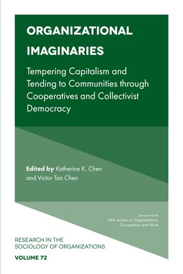 Organizational Imaginaries: Tempering Capitalism and Tending to Communities Through Cooperatives and Collectivist Democracy (Chen Katherine K.)(Paperback)
