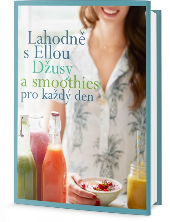 Lahodně s Ellou Džusy a smoothies pro každý den