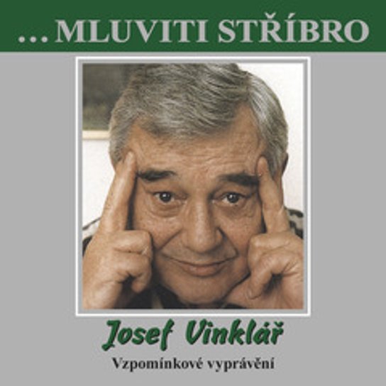 ...Mluviti stříbro - Josef Vinklář - Vzpomínkové vyprávění