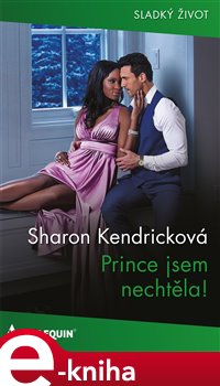 Prince jsem nechtěla! - Sharon Kendricková