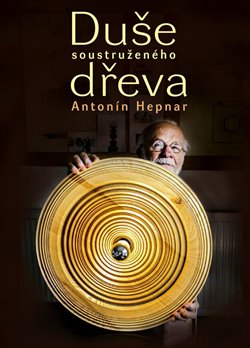 Duše soustruženého dřeva - Antonín Hepnar - Petr Volf