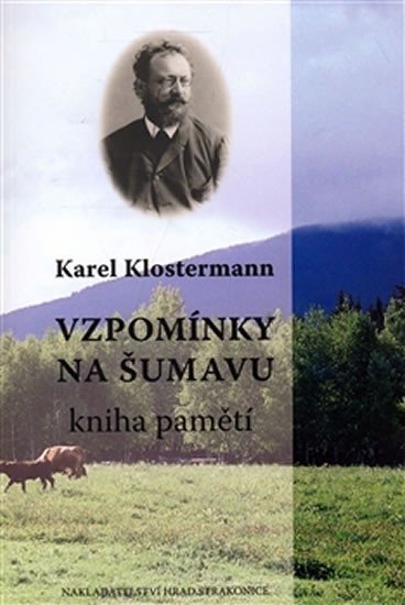 Vzpomínky na Šumavu - Kniha pamětí - Karel Klostermann