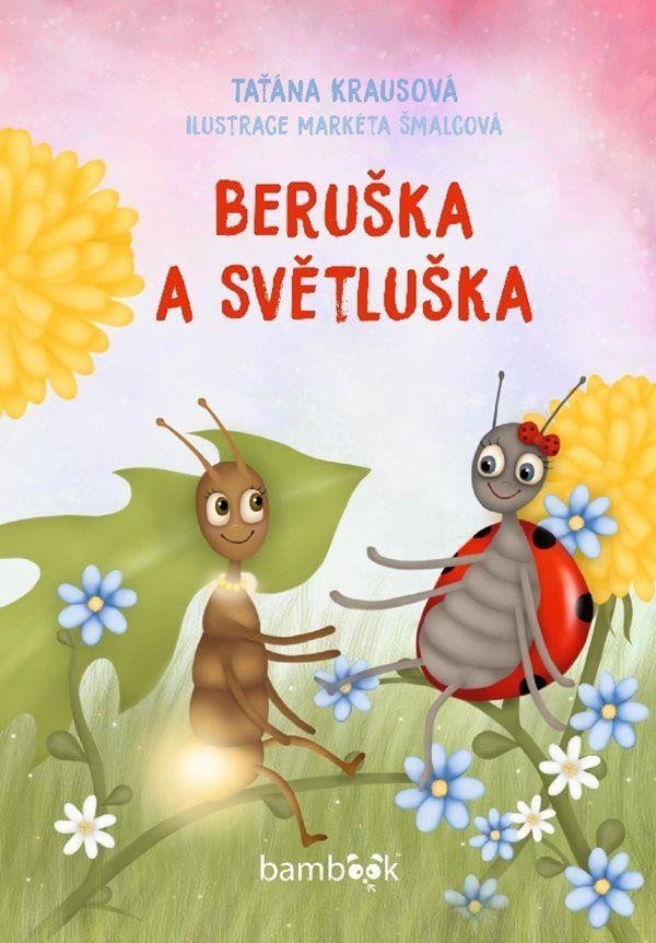 Beruška a Světluška - Taťána Krausová; Markéta Šmalcová