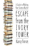 Escape from the Ivory Tower: A Guide to Making Your Science Matter (Baron Nancy)(Paperback)