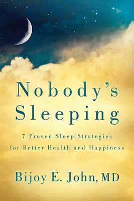 Nobody's Sleeping: 7 Proven Sleep Strategies for Better Health and Happiness (John Bijoy E.)(Paperback)