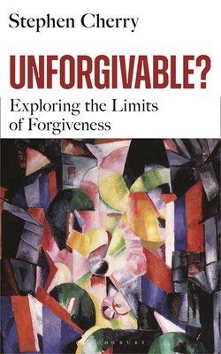 Unforgivable?: Exploring the Limits of Forgiveness (Cherry Stephen)(Pevná vazba)