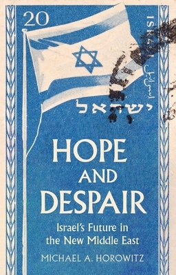 Hope and Despair: Israel's Future in the New Middle East (Horowitz Michael A.)(Pevná vazba)