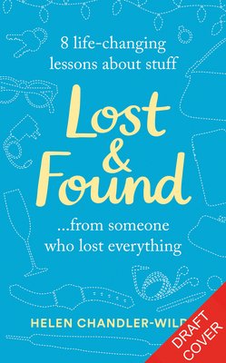 Lost & Found - 9 life-changing lessons about stuff from someone who lost everything (Chandler-Wilde Helen)(Pevná vazba)