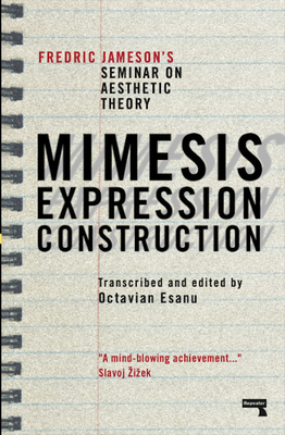 Mimesis, Expression, Construction: Fredric Jamesons Seminar on Aesthetic Theory (Jameson Fredric)(Paperback)