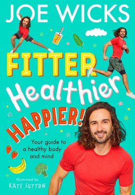 Fitter, Healthier, Happier!: Your Guide to a Healthy Body and Mind (Wicks Joe)(Paperback)