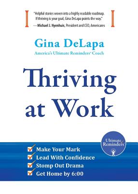 Thriving at Work: Make Your Mark, Lead With Confidence, Stomp Out Drama, Get Home by 6:00 (Delapa Gina)(Paperback)