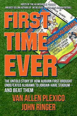 First Time Ever: The Untold Story of How Auburn First Brought Undefeated Alabama to Jordan-Hare Stadium--and Beat Them (Plexico Van Allen)(Paperback)
