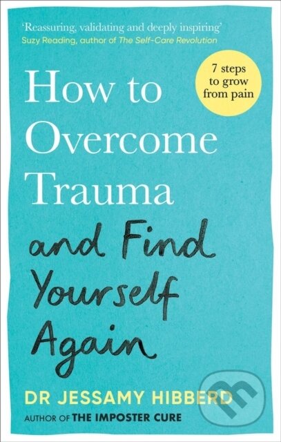 How to Overcome Trauma and Find Yourself Again - Jessamy Hibberd