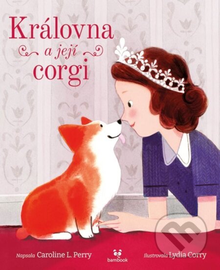 Královna a její corgi - Lydia Corry (Ilustrátor), Caroline L. Perry