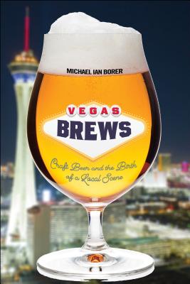 Vegas Brews: Craft Beer and the Birth of a Local Scene (Borer Michael Ian)(Pevná vazba)