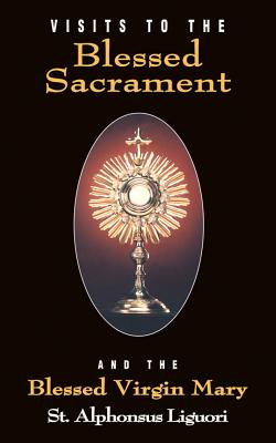 Visits to the Blessed Sacrament: And the Blessed Virgin Mary (Liguori)(Paperback)