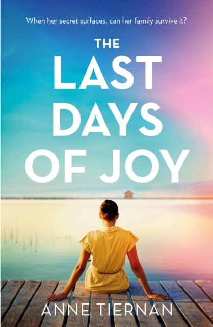 The Last Days of Joy: The bestselling novel of a simmering family secret, perfect for summer reading (Tiernan Anne)(Paperback / softback)
