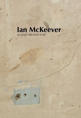 Ian McKeever - Against Architecture (McKeever Ian)(Paperback)