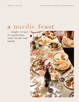 A Nordic Feast: Simple Recipes for Gatherings with Friends and Family (Karstad Mikkel)(Pevná vazba)