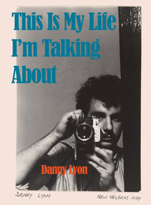 Danny Lyon: This Is My Life I'm Talking about (Lyon Danny)(Pevná vazba)