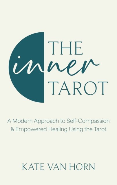 Inner Tarot - How to Use the Tarot for Healing and Illuminating the Wisdom Within (Horn Kate Van)(Pevná vazba)