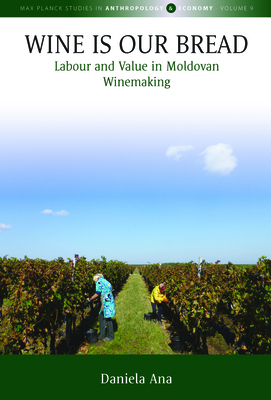 Wine Is Our Bread: Labour and Value in Moldovan Winemaking (Ana Daniela)(Paperback)