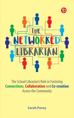 The Networked Librarian: The School Librarians Role in Fostering Connections, Collaboration and Co-Creation Across the Community (Pavey Sarah)(Paperback)